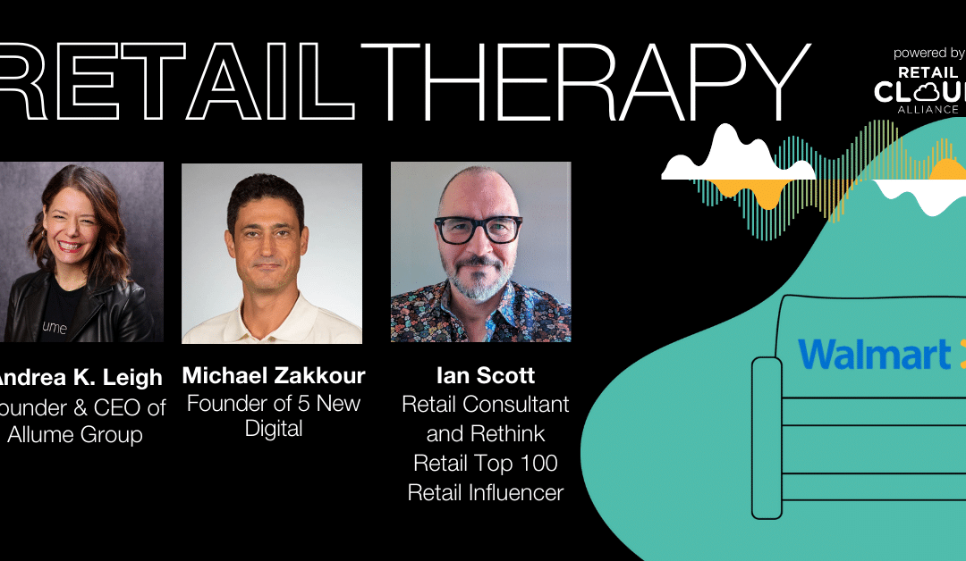 Retail Therapy Podcast: Walmart With Ian Scott, Andrea K. Leigh, and Michael Zakkour